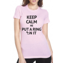 Keep Calm He Put A Ring On It
